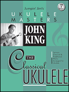 John King - The Classical Ukulele for Ukulele
